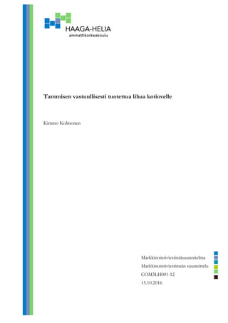 Tammisen vastuullisesti tuotettua lihaa kotiovelle
Kimmo Kolmonen
Markkinointiviestintäsuunnitelma
Markkinointiviestinnän suunnittelu
COM3LH001-12
15.10.2016
 