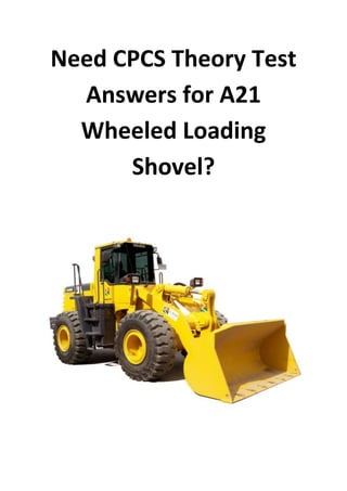 Need CPCS Theory Test
Answers for A21
Wheeled Loading
Shovel?
 