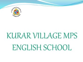 KURAR VILLAGE MPS
ENGLISH SCHOOL
 