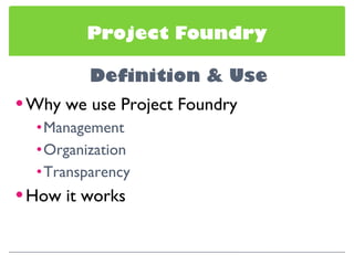 Project Foundry Why we use Project Foundry Management Organization Transparency How it works 
