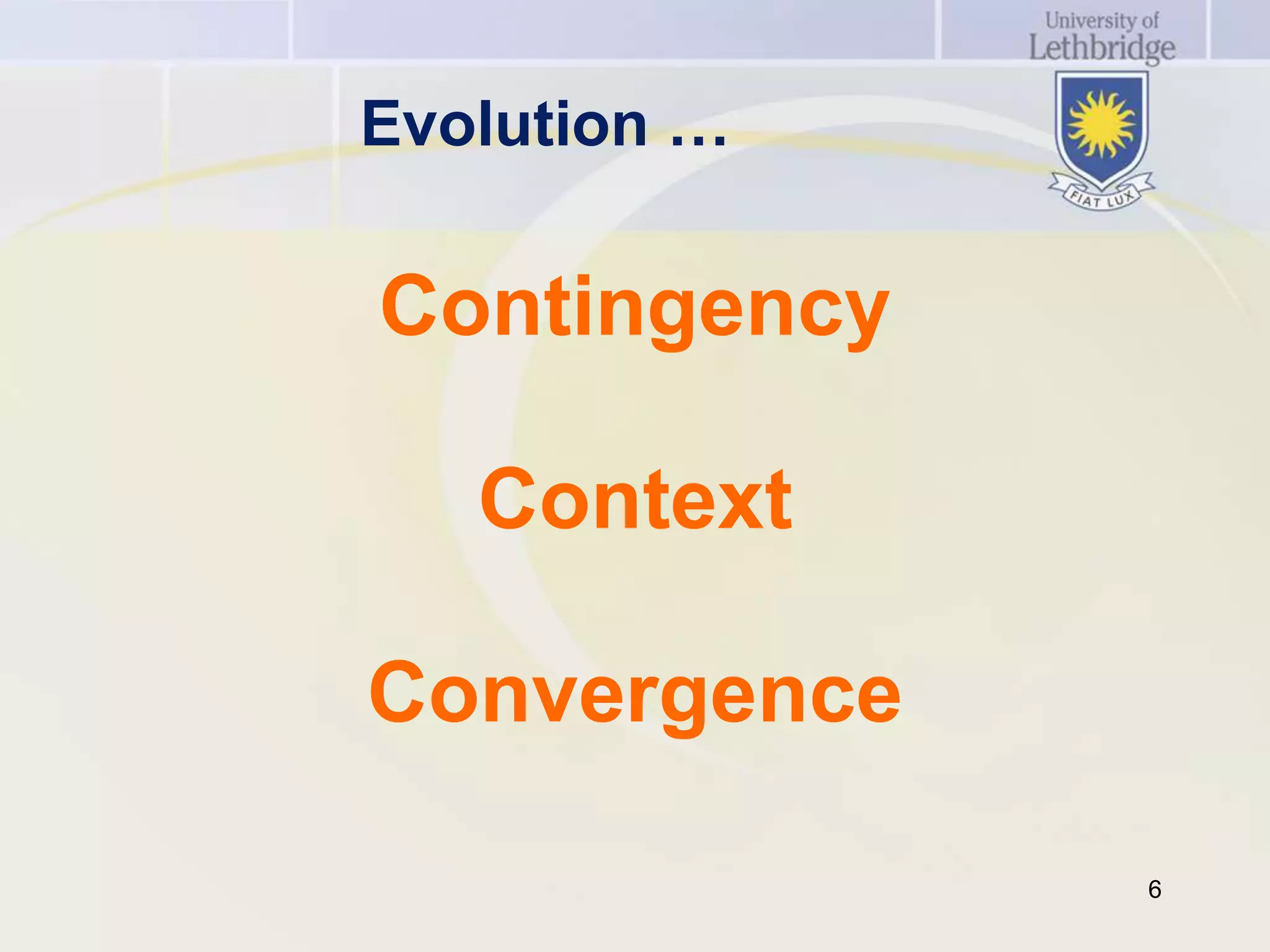 Evolution …

Contingency

   Context

Convergence

              6
 
