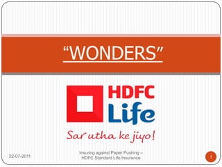 “WONDERS” 22-07-2011 Insuring against Paper Pushing – HDFC Standard Life Insurance 1 