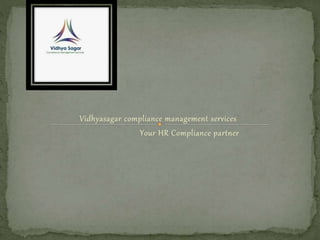 Vidhyasagar compliance management services
Your HR Compliance partner
 