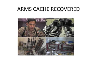ARMS CACHE RECOVERED
 