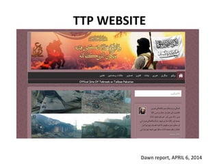 Dawn report, APRIL 6, 2014
TTP WEBSITE
 