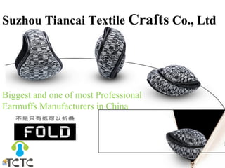 Suzhou Tiancai Textile Crafts Co., Ltd
Biggest and one of most Professional
Earmuffs Manufacturers in China
 
