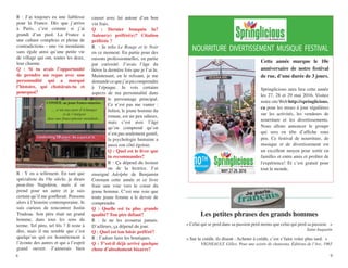 4 9
Cette année marque le 10e
anniversaire de notre festival
de rue, d’une durée de 3 jours.
NOURRITURE DIVERTISSEMENT MUSIQUE FESTIVAL
Springlicious aura lieu cette année
les 27, 28 et 29 mai 2016. Visitez
notre siteWeb http://springlicious.
ca pour les mises à jour régulières
sur les activités, les vendeurs de
nourriture et les divertissements.
Nous allons annoncer le groupe
qui sera en tête d’affiche sous
peu. Ce festival de nourriture, de
musique et de divertissement est
un excellent moyen pour sortir en
familles et entre amis et profiter de
l'expérience! Et c’est gratuit pour
tout le monde.
Les petites phrases des grands hommes
« Celui qui se perd dans sa passion perd moins que celui qui perd sa passion. »
Saint Augustin
« Sur le crédit, ils disent : Acheter à crédit, c’est s’faire voler plus tard. »
VIGNEAULT, Gilles. Pour une soirée de chansons, Éditions de l’Arc, 1965
R : J’ai toujours eu une faiblesse
pour la France. Dès que j’arrive
à Paris, c’est comme si j’ai
grandi d’un pied. La France a
une culture complexe et pleine de
contradictions - une vie mondaine
sans égale ainsi qu’une petite vie
de village qui ont, toutes les deux,
leur charme.
Q : Si tu avais l’opportunité
de prendre un repas avec une
personnalité qui a marqué
l’histoire, qui choisirais-tu et
pourquoi?
R : Y en a tellement. En tant que
spécialiste du 19e siècle, je dirais
peut-être Napoléon, mais il se
prend pour un autre et je suis
certain qu’il me gonflerait. Pensons
alors à l’histoire contemporaine. Je
suis curieux de rencontrer Justin
Trudeau. Son père était un grand
homme, dans tous les sens du
terme. Tel père, tel fils ? Il reste à
dire, mais il me semble que c’est
quelqu’un qui est honnêtement à
l’écoute des autres et qui a l’esprit
grand ouvert. J’aimerais bien
causer avec lui autour d’un bon
vin frais.
Q : Dernier bouquin lu?
Auteur(e) préféré(e)? Citation
préférée ?
R : Je relis Le Rouge et le Noir
en ce moment. En partie pour des
raisons professionnelles, en partie
par curiosité. J’avais l’âge du
héros la dernière fois que je l’ai lu.
Maintenant, en le relisant, je me
demandecequej’aipucomprendre
à l’époque. Je vois certains
aspects de ma personnalité dans
le personnage principal.
Ce n’est pas me vanter :
Julien, le jeune homme du
roman, est un peu odieux,
mais c’est avec l’âge
qu’on comprend qu’on
n’est pas seulement gentil,
la psychologie humaine a
aussi son côté égoïste.
Q : Quel est le livre que
tu recommandes?
R : Ça dépend du lecteur
ou de la lectrice. J’ai
enseigné Adolphe de Benjamin
Constant cette année et ce livre
fraie une voie vers le coeur du
jeune homme. C’est une voie que
toute jeune femme a le devoir de
comprendre.
Q : Quelle est ta plus grande
qualité? Ton pire défaut?
R : Je ne les avouerai jamais.
D’ailleurs, ça dépend du jour.
Q : Quel est ton loisir préféré?
R : J’adore faire les boutiques.
Q : T’est-il déjà arrivé quelque
chose d'absolument bizarre?
CONSEIL au jeune franco-ontarien :
… n’aie pas peur d’échanger
et de t’intégrer
dans une francophonie mondiale…
 