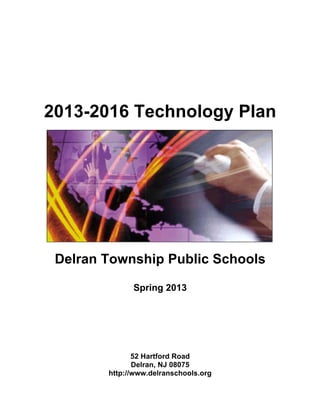 2013-2016 Technology Plan
Delran Township Public Schools
Spring 2013
52 Hartford Road
Delran, NJ 08075
http://www.delranschools.org
 