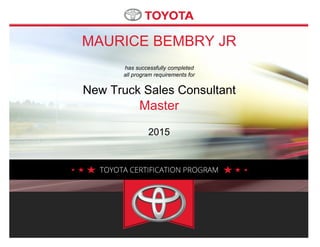 MAURICE BEMBRY JR
has successfully completed
all program requirements for
New Truck Sales Consultant
Master
2015
 