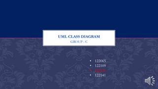 GROUP - C
UML CLASS DIAGRAM
• 122065
• 122109
• 122139
• 122141
 