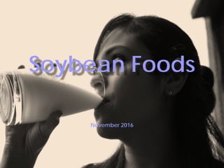 Soybean Foods
November 2016
 