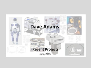 Dave Adams
Recent Projects
June, 2015
 