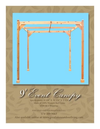 Specifications: H 108” X W 120” X L 120”
Made of 100% Western Red Cedar
$550.00 + Shipping
FOR SALES AND INFORMATION CALL
574·389·9663
Also available online at: www.greatlakesoutdoorliving.com
 