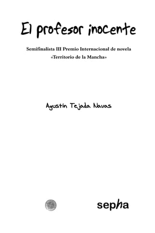 Semifinalista III Premio Internacional de novela
           «Territorio de la Mancha»




         Agustín Tejada Navas
 