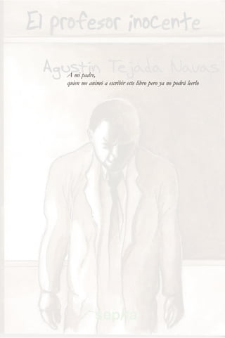 A mi padre,
quien me animó a escribir este libro pero ya no podrá leerlo
 