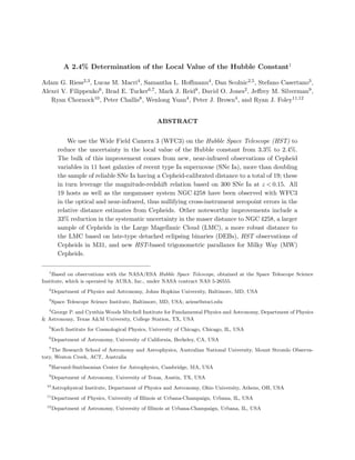 A 2.4% Determination of the Local Value of the Hubble Constant1
Adam G. Riess2,3, Lucas M. Macri4, Samantha L. Hoﬀmann4, Dan Scolnic2,5, Stefano Casertano3,
Alexei V. Filippenko6, Brad E. Tucker6,7, Mark J. Reid8, David O. Jones2, Jeﬀrey M. Silverman9,
Ryan Chornock10, Peter Challis8, Wenlong Yuan4, Peter J. Brown4, and Ryan J. Foley11,12
ABSTRACT
We use the Wide Field Camera 3 (WFC3) on the Hubble Space Telescope (HST) to
reduce the uncertainty in the local value of the Hubble constant from 3.3% to 2.4%.
The bulk of this improvement comes from new, near-infrared observations of Cepheid
variables in 11 host galaxies of recent type Ia supernovae (SNe Ia), more than doubling
the sample of reliable SNe Ia having a Cepheid-calibrated distance to a total of 19; these
in turn leverage the magnitude-redshift relation based on 300 SNe Ia at z < 0.15. All
19 hosts as well as the megamaser system NGC 4258 have been observed with WFC3
in the optical and near-infrared, thus nullifying cross-instrument zeropoint errors in the
relative distance estimates from Cepheids. Other noteworthy improvements include a
33% reduction in the systematic uncertainty in the maser distance to NGC 4258, a larger
sample of Cepheids in the Large Magellanic Cloud (LMC), a more robust distance to
the LMC based on late-type detached eclipsing binaries (DEBs), HST observations of
Cepheids in M31, and new HST-based trigonometric parallaxes for Milky Way (MW)
Cepheids.
1
Based on observations with the NASA/ESA Hubble Space Telescope, obtained at the Space Telescope Science
Institute, which is operated by AURA, Inc., under NASA contract NAS 5-26555.
2
Department of Physics and Astronomy, Johns Hopkins University, Baltimore, MD, USA
3
Space Telescope Science Institute, Baltimore, MD, USA; ariess@stsci.edu
4
George P. and Cynthia Woods Mitchell Institute for Fundamental Physics and Astronomy, Department of Physics
& Astronomy, Texas A&M University, College Station, TX, USA
5
Kavli Institute for Cosmological Physics, University of Chicago, Chicago, IL, USA
6
Department of Astronomy, University of California, Berkeley, CA, USA
7
The Research School of Astronomy and Astrophysics, Australian National University, Mount Stromlo Observa-
tory, Weston Creek, ACT, Australia
8
Harvard-Smithsonian Center for Astrophysics, Cambridge, MA, USA
9
Department of Astronomy, University of Texas, Austin, TX, USA
10
Astrophysical Institute, Department of Physics and Astronomy, Ohio University, Athens, OH, USA
11
Department of Physics, University of Illinois at Urbana-Champaign, Urbana, IL, USA
12
Department of Astronomy, University of Illinois at Urbana-Champaign, Urbana, IL, USA
 