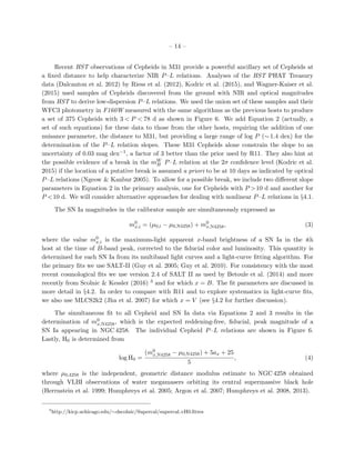 – 14 –
Recent HST observations of Cepheids in M31 provide a powerful ancillary set of Cepheids at
a ﬁxed distance to help characterize NIR P–L relations. Analyses of the HST PHAT Treasury
data (Dalcanton et al. 2012) by Riess et al. (2012), Kodric et al. (2015), and Wagner-Kaiser et al.
(2015) used samples of Cepheids discovered from the ground with NIR and optical magnitudes
from HST to derive low-dispersion P–L relations. We used the union set of these samples and their
WFC3 photometry in F160W measured with the same algorithms as the previous hosts to produce
a set of 375 Cepheids with 3 < P < 78 d as shown in Figure 6. We add Equation 2 (actually, a
set of such equations) for these data to those from the other hosts, requiring the addition of one
nuisance parameter, the distance to M31, but providing a large range of log P (∼1.4 dex) for the
determination of the P–L relation slopes. These M31 Cepheids alone constrain the slope to an
uncertainty of 0.03 mag dex−1, a factor of 3 better than the prior used by R11. They also hint at
the possible evidence of a break in the mW
H P–L relation at the 2σ conﬁdence level (Kodric et al.
2015) if the location of a putative break is assumed a priori to be at 10 days as indicated by optical
P–L relations (Ngeow & Kanbur 2005). To allow for a possible break, we include two diﬀerent slope
parameters in Equation 2 in the primary analysis, one for Cepheids with P >10 d and another for
P <10 d. We will consider alternative approaches for dealing with nonlinear P–L relations in §4.1.
The SN Ia magnitudes in the calibrator sample are simultaneously expressed as
m0
x,i = (µ0,i − µ0,N4258) + m0
x,N4258, (3)
where the value m0
x,i is the maximum-light apparent x-band brightness of a SN Ia in the ith
host at the time of B-band peak, corrected to the ﬁducial color and luminosity. This quantity is
determined for each SN Ia from its multiband light curves and a light-curve ﬁtting algorithm. For
the primary ﬁts we use SALT-II (Guy et al. 2005; Guy et al. 2010). For consistency with the most
recent cosmological ﬁts we use version 2.4 of SALT II as used by Betoule et al. (2014) and more
recently from Scolnic & Kessler (2016) 3 and for which x = B. The ﬁt parameters are discussed in
more detail in §4.2. In order to compare with R11 and to explore systematics in light-curve ﬁts,
we also use MLCS2k2 (Jha et al. 2007) for which x = V (see §4.2 for further discussion).
The simultaneous ﬁt to all Cepheid and SN Ia data via Equations 2 and 3 results in the
determination of m0
x,N4258, which is the expected reddening-free, ﬁducial, peak magnitude of a
SN Ia appearing in NGC 4258. The individual Cepheid P–L relations are shown in Figure 6.
Lastly, H0 is determined from
log H0 =
(m0
x,N4258 − µ0,N4258) + 5ax + 25
5
, (4)
where µ0,4258 is the independent, geometric distance modulus estimate to NGC 4258 obtained
through VLBI observations of water megamasers orbiting its central supermassive black hole
(Herrnstein et al. 1999; Humphreys et al. 2005; Argon et al. 2007; Humphreys et al. 2008, 2013).
3
http://kicp.uchicago.edu/∼dscolnic/Supercal/supercal vH0.ﬁtres
 