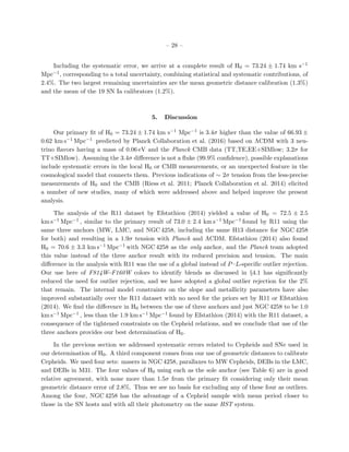– 28 –
Including the systematic error, we arrive at a complete result of H0 = 73.24 ± 1.74 km s−1
Mpc−1, corresponding to a total uncertainty, combining statistical and systematic contributions, of
2.4%. The two largest remaining uncertainties are the mean geometric distance calibration (1.3%)
and the mean of the 19 SN Ia calibrators (1.2%).
5. Discussion
Our primary ﬁt of H0 = 73.24 ± 1.74 km s−1 Mpc−1 is 3.4σ higher than the value of 66.93 ±
0.62 km s−1 Mpc−1 predicted by Planck Collaboration et al. (2016) based on ΛCDM with 3 neu-
trino ﬂavors having a mass of 0.06 eV and the Planck CMB data (TT,TE,EE+SIMlow; 3.2σ for
TT+SIMlow). Assuming the 3.4σ diﬀerence is not a ﬂuke (99.9% conﬁdence), possible explanations
include systematic errors in the local H0 or CMB measurements, or an unexpected feature in the
cosmological model that connects them. Previous indications of ∼ 2σ tension from the less-precise
measurements of H0 and the CMB (Riess et al. 2011; Planck Collaboration et al. 2014) elicited
a number of new studies, many of which were addressed above and helped improve the present
analysis.
The analysis of the R11 dataset by Efstathiou (2014) yielded a value of H0 = 72.5 ± 2.5
km s−1 Mpc−1 , similar to the primary result of 73.0 ± 2.4 km s−1 Mpc−1 found by R11 using the
same three anchors (MW, LMC, and NGC 4258, including the same H13 distance for NGC 4258
for both) and resulting in a 1.9σ tension with Planck and ΛCDM. Efstathiou (2014) also found
H0 = 70.6 ± 3.3 km s−1 Mpc−1 with NGC 4258 as the only anchor, and the Planck team adopted
this value instead of the three anchor result with its reduced precision and tension. The main
diﬀerence in the analysis with R11 was the use of a global instead of P–L-speciﬁc outlier rejection.
Our use here of F814W−F160W colors to identify blends as discussed in §4.1 has signiﬁcantly
reduced the need for outlier rejection, and we have adopted a global outlier rejection for the 2%
that remain. The internal model constraints on the slope and metallicity parameters have also
improved substantially over the R11 dataset with no need for the priors set by R11 or Efstathiou
(2014). We ﬁnd the diﬀerence in H0 between the use of three anchors and just NGC 4258 to be 1.0
km s−1 Mpc−1 , less than the 1.9 km s−1 Mpc−1 found by Efstathiou (2014) with the R11 dataset, a
consequence of the tightened constraints on the Cepheid relations, and we conclude that use of the
three anchors provides our best determination of H0.
In the previous section we addressed systematic errors related to Cepheids and SNe used in
our determination of H0. A third component comes from our use of geometric distances to calibrate
Cepheids. We used four sets: masers in NGC 4258, parallaxes to MW Cepheids, DEBs in the LMC,
and DEBs in M31. The four values of H0 using each as the sole anchor (see Table 6) are in good
relative agreement, with none more than 1.5σ from the primary ﬁt considering only their mean
geometric distance error of 2.8%. Thus we see no basis for excluding any of these four as outliers.
Among the four, NGC 4258 has the advantage of a Cepheid sample with mean period closer to
those in the SN hosts and with all their photometry on the same HST system.
 