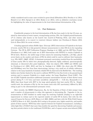 – 3 –
widely considered and in some cases revisited in great detail (Efstathiou 2014; Dvorkin et al. 2014;
Bennett et al. 2014; Spergel et al. 2015; Becker et al. 2015), with no deﬁnitive conclusion except
for highlighting the value of improvements in the local observational determination of H0.
1.1. Past Endeavors
Considerable progress in the local determination of H0 has been made in the last 25 years, as-
sisted by observations of water masers, strong-lensing systems, SNe, the Cepheid period-luminosity
(P–L) relation (also known as the Leavitt law; Leavitt & Pickering 1912), and other sources
used independently or in concert to construct distance ladders (see Freedman & Madore 2010;
Livio & Riess 2013, for recent reviews).
A leading approach utilizes Hubble Space Telescope (HST) observations of Cepheids in the hosts
of recent, nearby SNe Ia to link geometric distance measurements to other SNe Ia in the expanding
Universe. The SN Ia HST Calibration Program (Sandage et al. 2006) and the HST Key Project
(Freedman et al. 2001) both made use of HST observations with WFPC2 to resolve Cepheids in
SN Ia hosts. However, the useful range of that camera for measuring Cepheids, 25 Mpc, placed
severe limits on the number and choice of SNe Ia which could be used to calibrate their luminosity
(e.g., SNe 1937C, 1960F, 1974G). A dominant systematic uncertainty resulted from the unreliability
of those nearby SNe Ia which were photographically observed, highly reddened, spectroscopically
abnormal, or discovered after peak brightness. Only two objects (SNe 1990N and 1981B) used
by Freedman et al. (2001, 2012) and four by Sandage et al. (2006) (the above plus SN 1994ae
and SN1998aq) were free from these shortcomings, leaving a very small set of reliable calibrators
relative to the many hundreds of similarly reliable SNe Ia observed in the Hubble ﬂow. The resulting
ladders were further limited by the need to calibrate WFPC2 at low ﬂux levels to the ground-based
systems used to measure Cepheids in a single anchor, the Large Magellanic Cloud (LMC). The
use of LMC Cepheids introduces additional systematic uncertainties because of their shorter mean
period (∆ log P ≈ 0.7 dex) and lower metallicity (∆ log(O/H) = −0.25 dex, Romaniello et al.
2008) than those found with HST in the large spiral galaxies that host nearby SNe Ia. Despite
careful work, the estimates of H0 by the two teams (each with 10% uncertainty) diﬀered by 20%,
owing in part to the aforementioned systematic errors.
More recently, the SH0ES (Supernovae, H0, for the Equation of State of dark energy) team
used a number of advancements to reﬁne this approach to determining H0. Upgrades to the in-
strumentation of HST doubled its useful range for resolving Cepheids (leading to an eight-fold
improvement in volume and in the expected number of useful SN Ia hosts), ﬁrst with the Ad-
vanced Camera for Surveys (ACS; Riess et al. 2005, 2009b) and later with the Wide Field Camera
3 (WFC3; Riess et al. 2011, hereafter R11) owing to the greater area, higher sensitivity, and smaller
pixels of these cameras. WFC3 has other superior features for Cepheid reconnaissance, including a
white-light ﬁlter (F350LP) that more than doubles the speed for discovering Cepheids and measur-
ing their periods relative to the traditional F555W ﬁlter, and a 5 square arcmin near-infrared (NIR)
 