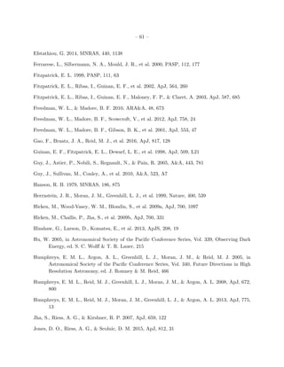 – 61 –
Efstathiou, G. 2014, MNRAS, 440, 1138
Ferrarese, L., Silbermann, N. A., Mould, J. R., et al. 2000, PASP, 112, 177
Fitzpatrick, E. L. 1999, PASP, 111, 63
Fitzpatrick, E. L., Ribas, I., Guinan, E. F., et al. 2002, ApJ, 564, 260
Fitzpatrick, E. L., Ribas, I., Guinan, E. F., Maloney, F. P., & Claret, A. 2003, ApJ, 587, 685
Freedman, W. L., & Madore, B. F. 2010, ARA&A, 48, 673
Freedman, W. L., Madore, B. F., Scowcroft, V., et al. 2012, ApJ, 758, 24
Freedman, W. L., Madore, B. F., Gibson, B. K., et al. 2001, ApJ, 553, 47
Gao, F., Braatz, J. A., Reid, M. J., et al. 2016, ApJ, 817, 128
Guinan, E. F., Fitzpatrick, E. L., Dewarf, L. E., et al. 1998, ApJ, 509, L21
Guy, J., Astier, P., Nobili, S., Regnault, N., & Pain, R. 2005, A&A, 443, 781
Guy, J., Sullivan, M., Conley, A., et al. 2010, A&A, 523, A7
Hanson, R. B. 1979, MNRAS, 186, 875
Herrnstein, J. R., Moran, J. M., Greenhill, L. J., et al. 1999, Nature, 400, 539
Hicken, M., Wood-Vasey, W. M., Blondin, S., et al. 2009a, ApJ, 700, 1097
Hicken, M., Challis, P., Jha, S., et al. 2009b, ApJ, 700, 331
Hinshaw, G., Larson, D., Komatsu, E., et al. 2013, ApJS, 208, 19
Hu, W. 2005, in Astronomical Society of the Paciﬁc Conference Series, Vol. 339, Observing Dark
Energy, ed. S. C. Wolﬀ & T. R. Lauer, 215
Humphreys, E. M. L., Argon, A. L., Greenhill, L. J., Moran, J. M., & Reid, M. J. 2005, in
Astronomical Society of the Paciﬁc Conference Series, Vol. 340, Future Directions in High
Resolution Astronomy, ed. J. Romney & M. Reid, 466
Humphreys, E. M. L., Reid, M. J., Greenhill, L. J., Moran, J. M., & Argon, A. L. 2008, ApJ, 672,
800
Humphreys, E. M. L., Reid, M. J., Moran, J. M., Greenhill, L. J., & Argon, A. L. 2013, ApJ, 775,
13
Jha, S., Riess, A. G., & Kirshner, R. P. 2007, ApJ, 659, 122
Jones, D. O., Riess, A. G., & Scolnic, D. M. 2015, ApJ, 812, 31
 
