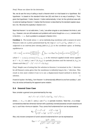 Proof. Please see above for the derivation.
Yes, we do see the irony of calling a result a theorem which is in fact based on a hypothesis. But
hypothesis 1 is based on the standard friction law (52) and there is no way of avoiding it. Thus,
given that hypothesis 1 holds, theorem 1 holds mathematically. In fact, for the cylindrical case with
no external loadings theorem 1 implies that the tension is described by the standard capstan equa-
tion (13). We show this explicitly in Section 2.5.1.
Note that theorem 1 is not valid when f and g are either singular or zero between the limits θ0 and
θmax. However, one can still evaluate such problems with some thought as arctan(x) remains ﬁnite
in the limit x → ∞. Such a problem is analysed in Section 2.5.3.
Corollary 1. The tensile stress τ(·) of an inﬁnitely long membrane with a nonzero (or zero)
Poisson’s ratio on a prism parameterised by the map (x1
, f(x2
), g(x2
))E, where |x1
| ≤ ∞,
subjected to an external force density ﬁeld (0, g2
r , g3
r ) in the curvilinear space, at limiting
equilibrium is
τ(θ) = exp −µF arctan
g (θ)
f (θ)
C −
θ
θ0
gr2 + µF (F[I]22)
1
2 gr3 exp µF arctan
g
f
dx2
,
where C = τ0 exp (µF arctan(g /f ))|x2=θ0
, τ0 is the minimum applied tensile stress applied
at x2
= θ0, f(·) and g(·) are C1
([θ0, θmax]) 2π-periodic functions and the interval [θ0, θmax] is
chosen such that g f − f g > 0, ∀ x2
∈ [θ0, θmax].
Proof. Simple case of noting that the solution in theorem 1 is invariant in the x1
direction
for all Poisson’s ratios given that the membrane is inﬁnitely long in the x1
direction. This
result is even more evident if one is to use a displacement-based method to derive the
solution.
A word of caution: the ﬁeld gr from theorem 1 is dimensionally different to one from corollary 1, and
thus, do not be confused by the apparent same notation.
2.4 General Cone Case
Now, consider a general cone parameterised by the map
σ(x1
, x2
) = (x1
, x1 ¯f(x2
), x1
¯g(x2
))E , ∀ (x1
, x2
) ∈ ω ,
where ω ⊂ R>0 ×R, and ¯f(·) and ¯g(·) are C2
(ω) 2π-periodic functions. Note that ω is a simply-
connected bounded two-dimension domain with a positively-oriented piecewise-smooth closed bound-
ary ∂ω such that σ forms an injection. Thus, cone’s ﬁrst fundamental form can be expressed as
F[I] =


1 + ¯f2
+ ¯g2
x1 ¯f ¯f + x1
¯g¯g
x1 ¯f ¯f + x1
¯g¯g x1 ¯f
2
+ x1
¯g
2

 .
Also, only nonzero component of cone’s second fundamental form can be expressed as
F[II]22 = −x1 ¯g ¯f − ¯f ¯g
¯f
2
+ (¯g )
2
+ ¯g ¯f − ¯f¯g
2
.
71
 