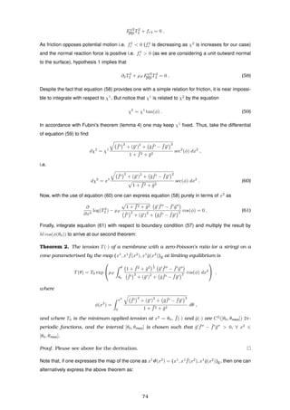 Fϕ2
[II]2T2
2 + fr3 = 0 .
As friction opposes potential motion i.e. f2
r < 0 (f2
r is decreasing as χ2
is increases for our case)
and the normal reaction force is positive i.e. f3
r > 0 (as we are considering a unit outward normal
to the surface), hypothesis 1 implies that
∂2T2
2 + µF Fϕ2
[II]2T2
2 = 0 . (58)
Despite the fact that equation (58) provides one with a simple relation for friction, it is near impossi-
ble to integrate with respect to χ1
. But notice that χ1
is related to χ2
by the equation
χ2
= χ1
tan(φ) . (59)
In accordance with Fubini’s theorem (lemma 4) one may keep χ1
ﬁxed. Thus, take the differential
of equation (59) to ﬁnd
dχ2
= χ1
¯f
2
+ (¯g )
2
+ ¯g ¯f − ¯f¯g
2
1 + ¯f2 + ¯g2
sec2
(φ) dx2
,
i.e.
dχ2
= x1
¯f
2
+ (¯g )
2
+ ¯g ¯f − ¯f¯g
2
1 + ¯f2 + ¯g2
sec(φ) dx2
. (60)
Now, with the use of equation (60) one can express equation (58) purely in terms of x2
as
∂
∂x2
log(T2
2 ) − µF
1 + ¯f2 + ¯g2 ¯g ¯f − ¯f ¯g
¯f
2
+ (¯g )
2
+ ¯g ¯f − ¯f¯g
2 cos(φ) = 0 . (61)
Finally, integrate equation (61) with respect to boundary condition (57) and multiply the result by
hl cos(φ(θ0)) to arrive at our second theorem:
Theorem 2. The tension T(·) of a membrane with a zero-Poisson’s ratio (or a string) on a
cone parameterised by the map (x1
, x1 ¯f(x2
), x1
¯g(x2
))E at limiting equilibrium is
T(θ) = T0 exp

µF
θ
θ0
1 + ¯f2
+ ¯g2
1
2
¯g ¯f − ¯f ¯g
¯f
2
+ (¯g )
2
+ ¯g ¯f − ¯f¯g
2 cos(φ) dx2

 ,
where
φ(x2
) =
x2
0
¯f
2
+ (¯g )
2
+ ¯g ¯f − ¯f¯g
2
1 + ¯f2 + ¯g2
dθ ,
and where T0 is the minimum applied-tension at x2
= θ0, ¯f(·) and ¯g(·) are C2
([θ0, θmax]) 2π-
periodic functions, and the interval [θ0, θmax] is chosen such that ¯g ¯f − ¯f ¯g > 0, ∀ x2
∈
[θ0, θmax].
Proof. Please see above for the derivation.
Note that, if one expresses the map of the cone as x1
ϑ(x2
) = (x1
, x1 ¯f(x2
), x1
¯g(x2
))E, then one can
alternatively express the above theorem as:
74
 