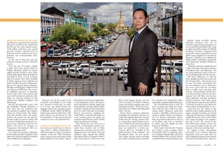 Kelvin Chia Yangon director, says the
work was mainly on behalf of Chinese
energy and mining companies and wasn’t
particularly lucrative. “There was no sus-
tained loss but we didn’t make big profits
either,” she says.
Those Chinese companies lacked the
technology and exploration experience to
really begin tapping Myanmar’s resource
wealth, however, and the country’s lead-
ers realized they needed Western invest-
ment. In 2010, Suu Kyi and other political
prisoners were released, and the military
junta was replaced by a civilian gov-
ernment, albeit one controlled by the
military-backed Union Solidarity and
Development Party. The new govern-
ment began relaxing media censorship
and actively seeking foreign investment.
U.S. sanctions were suspended in 2012,
and foreign companies began showing up.
The overwhelming focus to date has
been on natural gas. While few explor-
atory wells have been drilled yet, many
experts believe Myanamar could have
as much as 100 billion cubic feet of gas,
mostly in offshore blocks. According to
the U.S. Energy Information Agency,
that’s more than Canada’s proven reserves
of 68 billion cubic feet or Australia’s
43 billion, and only slightly less than
Indonesia’s 108 billion.
Little surprise then that the oil giants
have beaten a path to Yangon. Royal
Dutch Shell, Total S.A., Malaysian state-
run Petroliam Nasional Bhd. and China
National Offshore Oil Corp. have all been
awarded licenses to begin looking for gas.
Herbert Smith Freehills advised
Woodside Petroleum Ltd., one of
Australia’slargestoilandgasproducers,on
its successful bid with Britain’s BG Group
toexplorefouroffshoreblocks.Freshfields
Bruckhaus Deringer’s Singapore-based
Asia Pacific energy group advised several
global energy companies on investing in
Myanmar, including some bidding for
offshore blocks, according to group head
Gavin MacLaren, though he declines to
name them.
“Myanmar represents a significant new
frontier for energy and natural resources
in Southeast Asia,” says MacLaren. “We
are seeing significant activity in the sec-
tor and anticipate that will only increase.”
But Simon Makinson, an Allen 
Overy Bangkok partner who oversees the
firm’s Yangon office, contends that it may
be some time before international law-
yers see significant work in Myanmar’s
gas sector, given that the oil majors
tend to handle much early-stage work
in-house, working directly with local law-
yers when necessary. Work for the inter-
national firms will likely only increase
when exploration and then production
actually commence, and a large variety
of international contractors get involved.
“It will take at least five years before the
sector reaches its full potential” he says.
Apart from gas, the country is also
believed to have sizable quantities of oil,
copper and gold. Gemstones are already
a big export for Myanmar, which supplies
roughly 90 percent of the world’s rubies
and a large percentage of its sapphires
and jade as well. The country is also
the world’s largest producer of teak, the
water-resistant tropical hardwood most
famously used for boat and ship decks.
To support further international
investment in its economy, Myanmar
desperately needs new roads, rails, air-
ports, shipping terminals, power stations
and telecommunications lines. Many for-
theasianlawyer.com | July 2014 | 2524 | July 2014 | theasianlawyer.com
Perhaps no country On The planet
has Myanmar’s potential at this moment.
Effectively cut off from the world for the
last 50 years, the newly opened country
of 60 million could have more natural
gas than Canada or Australia and is in
desperate need of modern power, trans-
portation and communications infra-
structure.
It’s the sort of thing that gets the
attention of foreign investors—and their
lawyers.
Over the past 18 months, roughly
a dozen firms have opened offices in
Yangon, Myanmar’s largest city, former
capital and main business center, These
include global giants Baker  McKenzie
and Allen  Overy, as well as Duane
Morris  Selvam, New York’s Herzfeld
 Rubin, Japanese firms Nishimura 
Asahi and Mori Hamada  Matsumoto,
Korean firm Jipyong Jisung, Malaysia’s
ZICOlaw and Singapore’s Rajah  Tann
and Allen  Gledhill have also recent-
ly established presences in Myanmar.
Several other firms have formed alli-
ances with local lawyers and firms, while
others are devoting resources to the
market from Bangkok, Singapore and
Hong Kong.
But the big opportunity comes with
big challenges. Though Myanmar is
more open now, the continued pace
and direction of political and economic
reforms are still uncertain. The military
junta that brutally ruled—and impov-
erished—the country over the past five
decades is still very much in control, with
its cronies wielding disproportionate eco-
nomic power. Myanmar ranks near the
bottom—157 out of 177 countries—in
Transparency International’s 2013 cor-
ruption perceptions index.
As a result, some investors’ enthusiasm
for the market has faded completely, while
others have had their optimism tempered
with a healthy dose of skepticism.
Myanmar “has all the reasons to be
successful, and probably no one would
have guessed it would open as quick-
ly as it has,” says David Zemans, the
Singapore-based Asia managing partner
of Milbank, Tweed, Hadley  McCloy,
which hasn’t opened an office there. “But
there’s still no way of knowing if it will
be sustainable or if the government will
continue to move in the right direction.”
A British colony from 1824 to 1948,
the country previously known as Burma
came under a military dictatorship in
1962 that imposed a policy of economic
isolation. In the late 1980s, democracy
activist Aung San Suu Kyi began calling
global attention to the military regime’s
horrendous record of human rights abus-
es and pushing for reform. The govern-
ment responded by brutally suppressing
demonstrations and other signs of politi-
cal dissent, placing Suu Kyi under house
arrest for most of the past two decades.
Western governments, including the
United States, countered with tough eco-
nomic sanctions against the regime and
companies doing business with it, further
deepening Myanmar’s isolation.
Even during this time, there were a
handful of international investors, pri-
marily from countries such as China
undeterred by sanctions from the West.
Singaporean law firm Kelvin Chia and
Southeast Asian regional firm DFDL
both opened offices in Yangon in 1995 to
cater to this business. Cheah Swee Gim,
Photography by lauren deCICCA
Mori Hamada’s Takeshi Mukawa (overlooking downtown
yangon) says his clients insist that their Myanmar part-
ners comply with new anticorruption laws:
“if They say no, we will not make investment.”
 