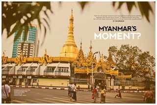 theasianlawyer.com | Month 2013 | 2322 | July 2014 | theasianlawyer.com
Myanmar’s capital and prime
foreign investment hub:
Downtown yangon
photograph by
christian berg/redux
With its rich natural resources and recent political and economic reforms,
Myanmar has become one of Asia’s “it” destinations for law firms.
But will the widely anticipated boom in foreign investment actually follow?
By Tom Brennan
For more news from the Asian legal markets, go to theasianlawyer.com
 