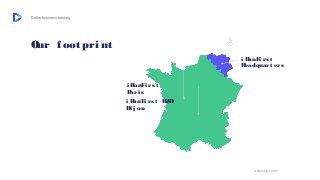 Better business banking
Our f oot pri nt
i BanFi rst
Headquart ers
i BanFi rst
Pari s
i BanFi rst R&D
Di j on
© iBanFirst ...
