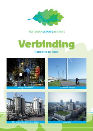 Verbinding
Rapportage 2009
Energie-efﬁciëntie
CO2
-afvang, hergebruik en opslag
Duurzame energie
Adaptatie
 