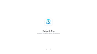 Revolut App
Welcome to a world beyond banking. The future is here.
 
