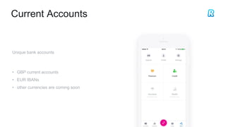 Current Accounts
Unique bank accounts
• GBP current accounts
• EUR IBANs
• other currencies are coming soon
 