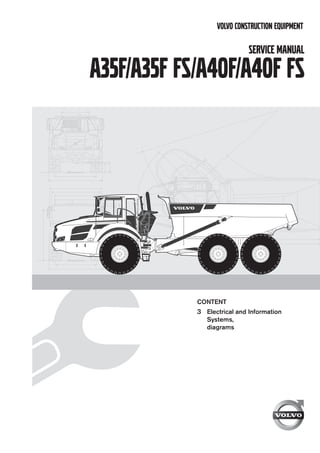 VOLVO CONSTRUCTION EQUIPMENT
CONTENT
3 Electrical and Information
Systems,
diagrams
Service Manual
A35F/A35F FS/a40f/a40f fs
 