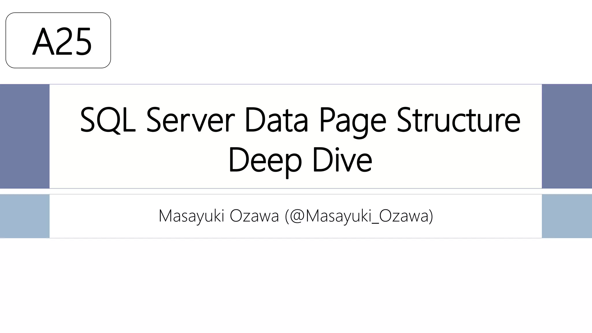 A25 sql server data page structure deep dive | PPT
