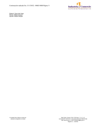 Continuación radicado No: 15-153032- -00003-0000 Página: 9
Elaboró: Clara Inés Vega
Revisó: William Burgos
Aprobó: William Burgos
Al contestar favor indique el número de Sede Centro: Carrera 13 No. 27-00 Pisos 1, 3, 5, 7 y 10
radicación consignado en el sticker Call Center(571) 592 04 00. Linea gratuita Nacional 01800-910165
Web: www.sic.gov.co e-mail: contactenos@sic.gov.co
Bogotá D.C. - Colombia
 