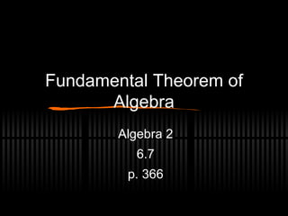 Fundamental Theorem of Algebra Algebra 2 6.7 p. 366 