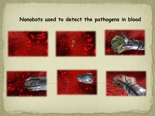 Nanobots used to detect the pathogens in blood
 