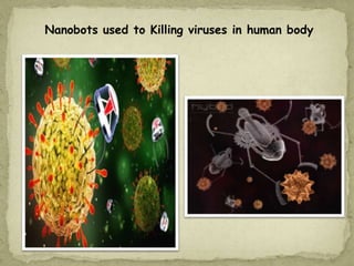 Nanobots used to Killing viruses in human body
 