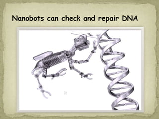 Nanobots can check and repair DNA
 