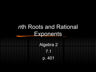n th Roots and Rational Exponents Algebra 2 7.1 p. 401 