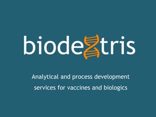biode tris
Analytical and process development
services for vaccines and biologics
 