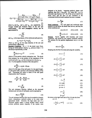 designed to be ductile. Assuming perfectly plastic wall
response, then R(u) = Rmamx(t - tQ, where H(t - ta) is a
E 2 Heaviside step function, t. = R/c is the arrival time of the
E•V3 - EgVg shock wave, and the ratio of unit resistance to the
1(1+ VS,)(-2vi,) (I+ vXl- 2v,) constrained reinforced earth modulus becomes a constant
-*lV) E,(1- V') .(VS)+ Eg(1-!ý) _I-V.R
(I+v,)Xt- 2v,) (l+v,)(1-2v,)" 9 .Rma(xl
(3) K.
where E. and Eg- and vs and vg , are, respectively, the Initial conditions. The wall panel and reinforced earth
Young's moduli and Poisson's iatios of the soil and system is at rest before the shock front arrives, and thus the
reinforcement. The wave propagation velocity can be initial conditions are:
approximated by u(x,0)=O (OxS R) (12)
c- K. (4) - (xO)=0 (05x<R) (13)
Solution. Eq.(2), together with boundary and initial
and po
0 is the mass density of the reinforced earth given by conditions, was solved by the Laplace transform method.
(5) The solution for the particle displacement u(x,t) is in the
P, =P,(IVg)+PgV
8 form
where Ps and pg are the mass densities of the soil and
reinforcement, respectively.
Boundary Conditions. At x = 0, the shock wave front, u(x,t) =Xu, (14)
having an initial particle velocity, vo, arrives at time t = 0
and decays exponentially, so that Keeping only the first five terms and using the variables,
du(0,t) =Voe-( t > 0) (6) t I= t -- (15)
C
_
where a is the particle velocity attenuation rate. The shock
front pressure, ao, is the product of the impedance of the 12 =(1+:! 2T (16)
reinforced earth, p0 c, and the initial particle velocity, vo. cJ
At x = R, the equation of motion of the wall panel is
M = -cahb- K(u)u (7) t3= I (17)
at2
where M is the mass of the wall panel, h is the panel height, t4 I+.=, 4T (18)
b is the panel width, and K(u) is the structural stiffness of the -c)
wall. Expressing soil stress in terms of the wall panel
displacement, Eq.(7) becomes t5= I-x-4T (19)
dOu du K(u)u
-+- + =0 (8) R
&2 dX KhbT =
T - (20)
where C
m =gace (21)
M p =m+l (22)
Kxhb q = m - 1 (23)
The unit resistance function, defined as the structural
resistance per unit area of wall panel, can be expressed as = - (24)
R
g(u)u PC
(u)hb (10) _=/c2 (25)
The unit resistance function R(u) may be modeled as linearly the terms on the right hand side of Eq.(14) take the form
elastic, elastoplastic, perfectly plastic or by some other ul=O (ti < 0)
appropriate model. However, the high strain rate of a
structural system under a strong incident shock would =-vo. e-(.tl ti >0 (26)
produce perfectly plastic response, if the system were a
248
 