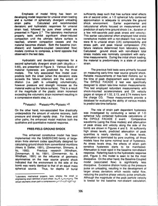 Emphasis of model fitting has been on sufficiently deep such that free surface relief effects
developing model response for uniaxial strain loading are of second order, a 1-D spherical fully contained
and a number of spherically divergent unloading approximation is adequate to simulate the ground
strain paths. Calculated and recommended shock environment. Earlier experimental and
deviatoric and hydrostatic responses for uniaxial calculational efforts focused on measurement and
strain load, followed by pure shear unload are prediction of early-time ground shock (i.e., duration of
presented in Figure 2.1 The laboratory mechanical a few milli-seconds past peak stress and velocity).
property tests exhibit significant shear-induced This earlier calculational effort employed total stress
compaction until the ultimate failure surface is constitutive models with a non-dilatant flow rule that
reached, wherein compaction ceases and the were fit to uniaxial strain (UX) compressibility and
material becomes dilatant. Both the baseline (non- stress path, and peak triaxial compression (TX)
dilatant) and baseline-coupled (associated flow) failure relations determined from laboratory tests.
models continue to compress, a trend opposite that Calculated ground shock with non-dilatant total
observed in the test data. stress models was nominally consistent with early-
time measurements. During the initial shock loading,
Hydrostatic and deviatoric responses for a the material is predominately in a state of uniaxial
second spherically divergent strain path (dE2/dEl= - strain.
0.65), are presented in Figure 3. Various levels of
material hysteresis are predicted by the three The previous field tests were primarily focused
models. The fully associated flow model over- on measuring early-time near source ground shock.
predicts both the onset (when the deviatoric state Reliable measurements of free-field motions out to
exceeds the failure criterion) and the extent of the time of peak displacement were not obtained.
dilation (i.e. path is unloading volumetrically, The DIPOLE FACADE 2 test was specifically
however pressure and strength increase as the designed to obtain late-time motion measurements.
material walks up the failure surface). This is a result This test employed redundant measurements with
of the magnitude of the plastic strain increment shock-mounted accelerometers and DX velocity
exceeding the volumetric strain increment resulting in gages at ranges of 1.52, 2.13, and 2.74 meters form
a compressive elastic step, i.e.: the charge CG. These measurements provide a
database for evaluating the ability of various models
P(Eelastic), dEelastic=dev-dEplastic >0 to predict late-time behavior.
On the other hand, non-associated flow drastically The role of strain path dependent hysteresis
underpredicts the amount of volume recovery, both was investigated by conducting a series of 1-D
pressure and strength rapidly drop. For these and spherical fully contained hydrocode calculations of
other paths, the enhanced model matches both the the DIPOLE FACADE 2 event. Comparative
qualitative and quantitative material response. waveforms (using the three models) and attenuation
of peak stress and velocity along the side of the
FREE-FIELD GROUND SHOCK bomb are shown in Figures 4 and 5. At sufficiently
high stress levels, predicted attenuation of peak
This enhanced constitutive model has been quantities is nearly identical. At these levels,
implemented into the SABER/CWE-family of large- attenuation is dominated by pore crushing, all three
strain finite element codes specifically designed for models have the same nominal level of hysteresis.
calculating ground shock from conventional munitions As stress levels drop, the effects of strain path
(Akers & Stelter, 1991), (Zimmerman, Shimano, & sensitive hysteresis starts to be manifested.
Ito, 1992). Previous research (Windham, Attenuation is most rapid in the baseline non-dilatant
Zimmerman. & Ito. 1991). (Zimmerman. Ito. & response. Referring back to the hydrostatic response
Windham, 1991) on the influence of geometric plot, Figure 3, this model is seen to be the most
asymmetries on the near source ground shock dissipative. On the other hand, the Baseline-Coupled
indicated that the environment to the side of the model (assoriated flow) is significantly less
bomb was nearly identical to that of an equal mass dissipative. Excessive dilation holds up the pressure
spherical source. Thus, for depths of burial pulse on unloading, resulting in the development of
larger stress deviatiors which resists radial flow,
'Laboratory mechanical property tests employ the small or reducing the positive phase velocity pulse amplitude.
engineering strain definition of pure shear, AEv=O, ev=E1+c2+E3 . The Although the magnitude of the peak particle velocity
actual volumetric strain path is compressive cv=1-(1- 1 )(1-E 2 )(10-3 ). is lowest for the baseline non-dilatant calculation,
306
 