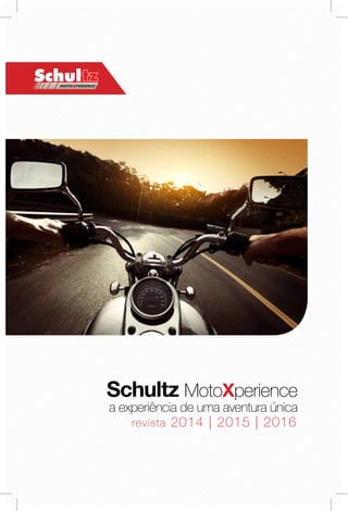 revista 2014 | 2015 | 2016
Schultz MotoXperience
a experiência de uma aventura única
 