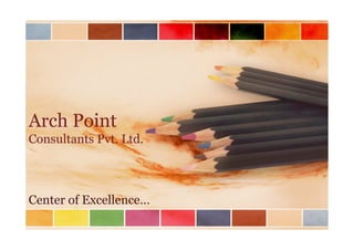 Arch Point
Consultants Pvt. Ltd.
Center of Excellence…
 
