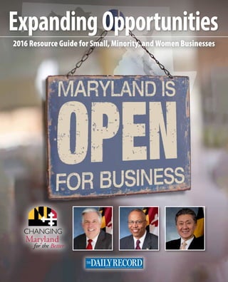 ExpandingOpportunities
Maryland’s trusted source of business, legal and government news
2016 Resource Guide for Small, Minority, and Women Businesses
 