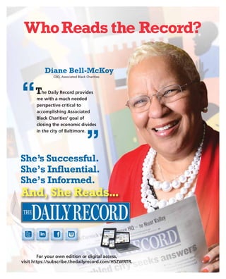 WhoReads the Record?
She’s Successful.
She’s Influential.
She’s Informed.
And, She Reads...
“The Daily Record provides
me ...