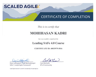 This is to certify that
MOHIHASAN KADRI
has successfully completed the
Leading SAFe 4.0 Course
CERTIFICATE ID: 40035979-5816
 