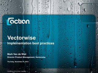 Vectorwise
Implementation best practices


Mark Van de Wiel
Director Product Management, Vectorwise

Thursday, November 01, 2012



1 of 9 1 of 9
Confidential © 2012 Actian Corporation
 