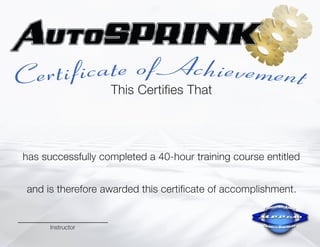 Instructor
andisthereforeawardedthiscertificateofaccomplishment.
hassuccessfullycompleteda40-hourtrainingcourseentitled
ThisCertifiesThat
Paul Marrujo
Introduction to AutoSPRINK
May 9-13, 2016
Justin Lukach
 
